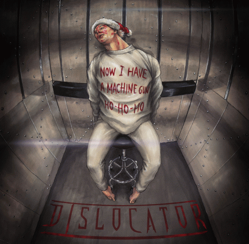 Dislocator : Now I Have a Machine Gun Ho Ho Ho